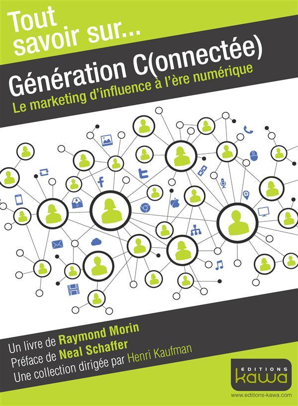 Génération C: Le marketing d'influence à l'ère numérique. Par Raymond Morin